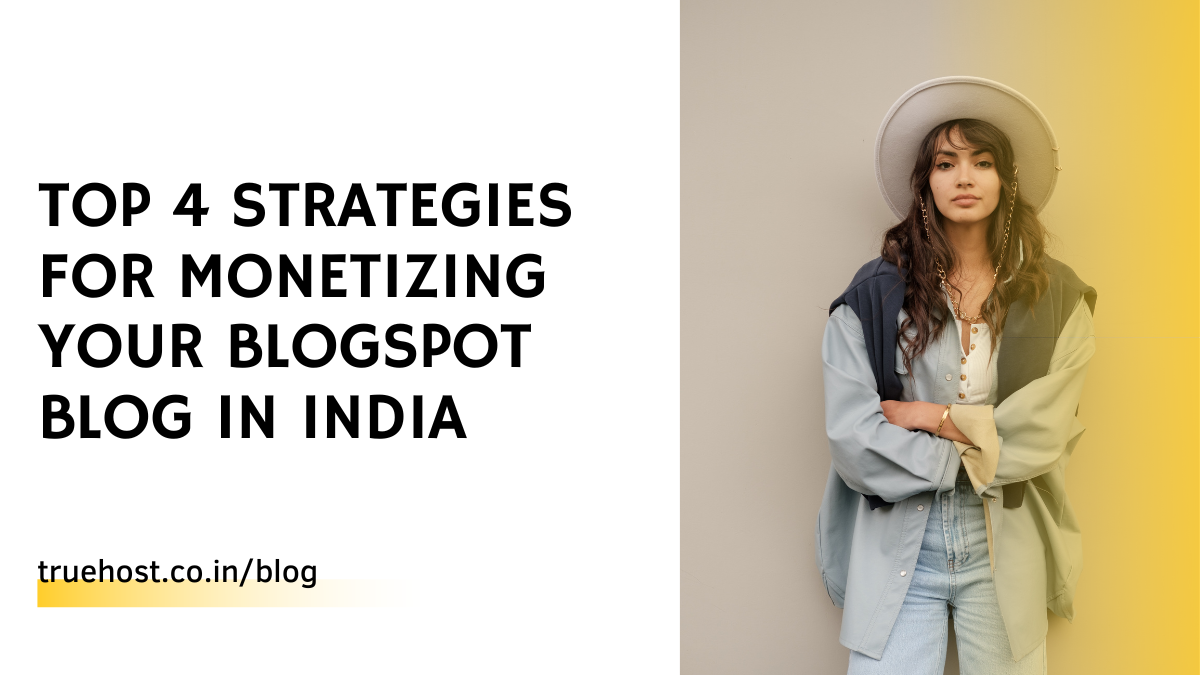 Top 4 Strategies for Monetizing Your Blogspot Blog in India