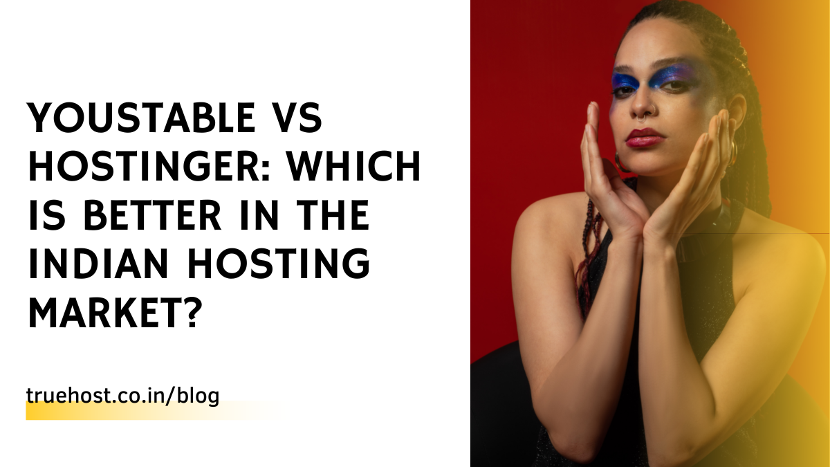 YouStable vs Hostinger: Which is better in the Indian hosting market?