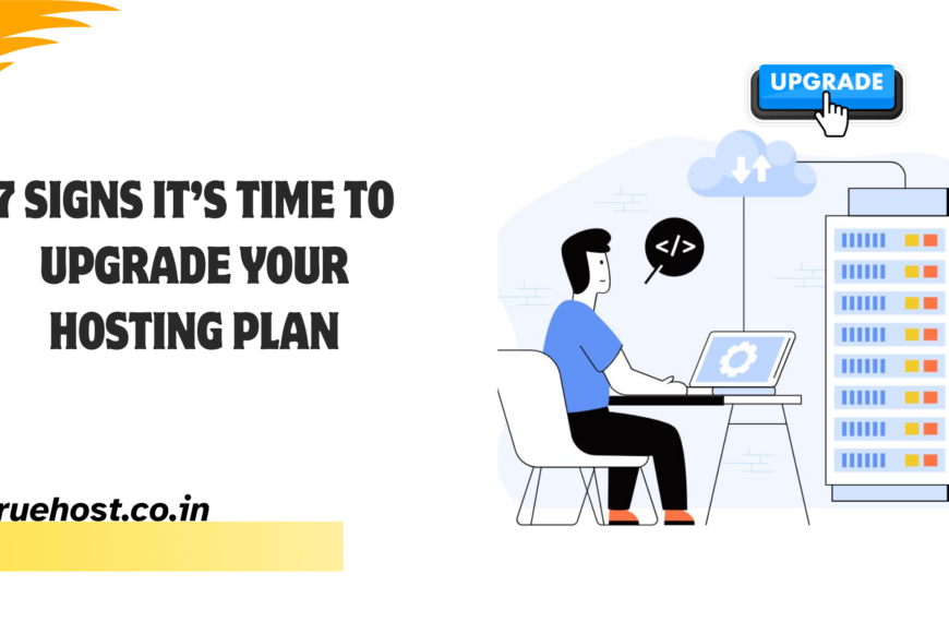7 Signs It’s Time to Upgrade Your Hosting Plan