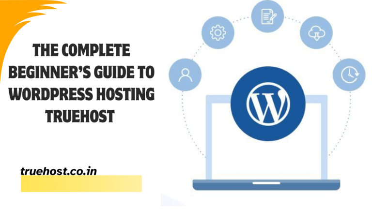 Blog 2 The Complete Beginner’s Guide to WordPress Hosting Truehost