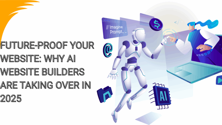Blog 1 Future-Proof Your Website: Why AI Website Builders Are Taking Over in 2025