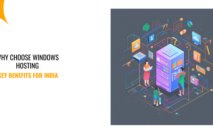 Why Choose Windows Hosting: 8 Key Benefits for India